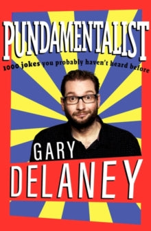 Gary Delaney - Pundamentalist : 1,000 jokes you probably haven't h