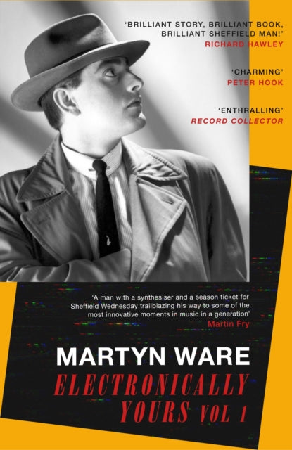 Martyn Ware - Electronically Yours : Vol. I: My Autobiography - Paperb