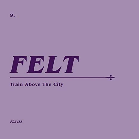 Felt - Train Above The City - CD