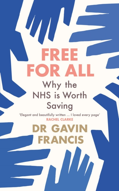 Gavin Francis - Free For All : Why The NHS Is Worth Saving - Paperback