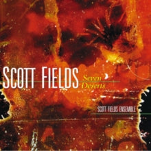 SCOTT FIELDS ENSEMBL - SEVEN DESERTS - CD