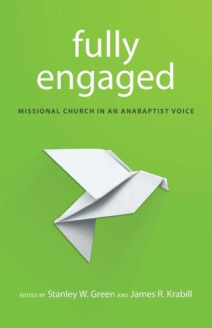 Green - Fully Engaged Missional Church in an Anabaptist Voice - New p