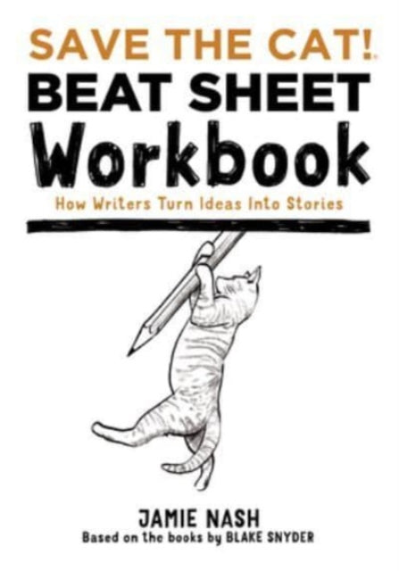 Jamie Nash - Save the Cat!(r) Beat Sheet Workbook : How Writers Turn I