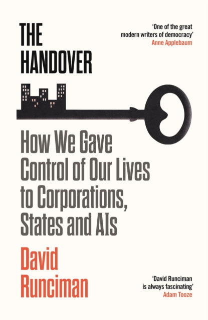 David Runciman - Handover : How We Gave Control of Our Lives to Corpor