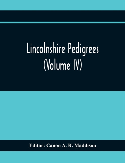 A. R. Maddison - Lincolnshire Pedigrees (Volume Iv) - paperback or sof