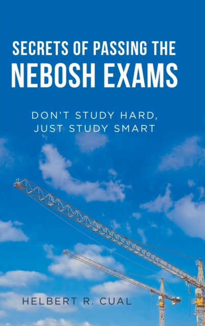 Cual - Secrets of Passing the Nebosh Exams Don'T Study Hard, Just Stu
