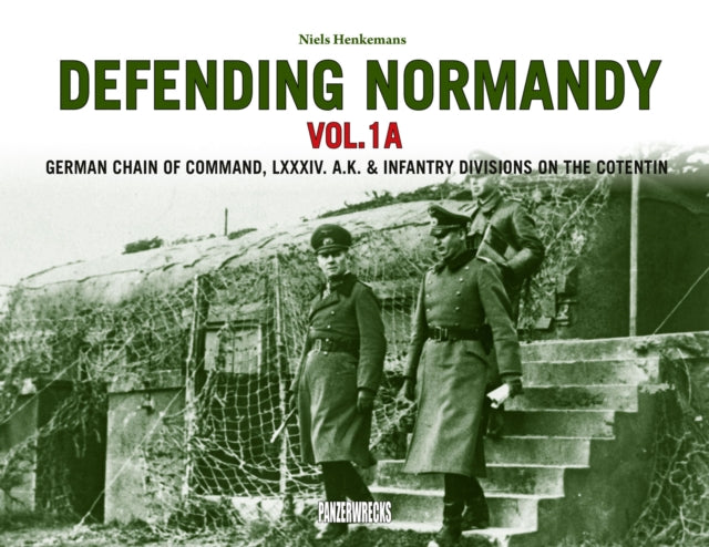 Niels Henkemans - Defending Normandy Vol.1A : German Chain of Command,