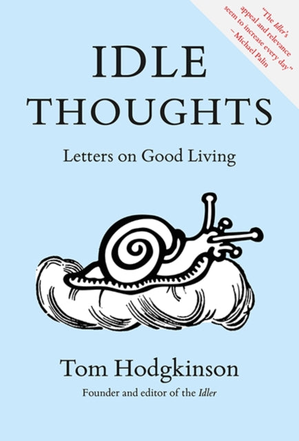 Tom Hodgkinson - Idle Thoughts : Letters on Good Living - New Paperbac