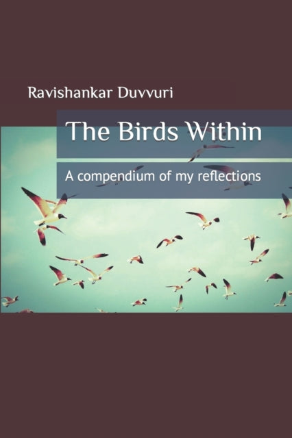 Duvvuri - Birds Within A compendium of my reflections - New paperback
