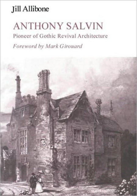 Jill Allibone - Anthony Salvin : Pioneer of Gothic Revival Architectur