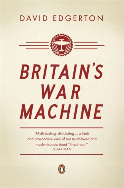 David Edgerton - Britain's War Machine : Weapons, Resources and Ex