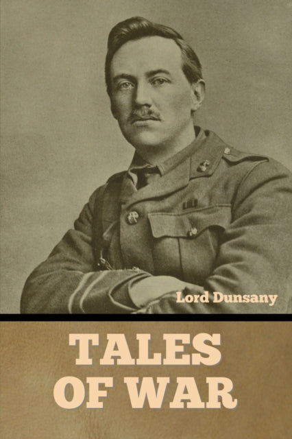 Lord Dunsany - Tales of War - New paperback or softback