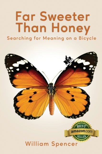 Spencer - Far Sweeter Than Honey Searching for Meaning on a Bicycle -