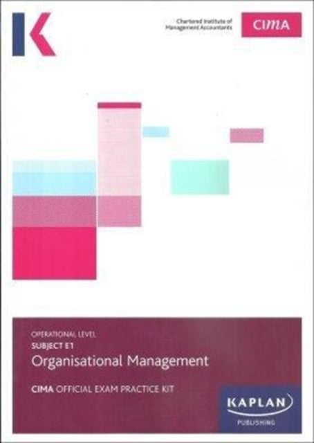Kaplan Publishing - E1 ORGANISATIONAL MANAGEMENT - EXAM PRACTICE KIT -