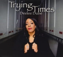 DEELEE DUBE - TRYING TIMES - CD