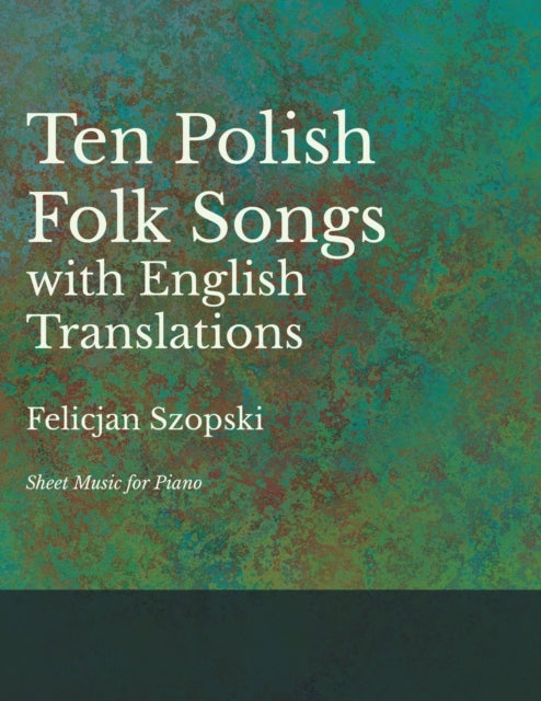 Szopski - Ten Polish Folk Songs with English Translations - Sheet Musi