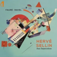 HERVE SELLIN - FAURE & RAVEL JAZZ IMPRESSIONS - CD