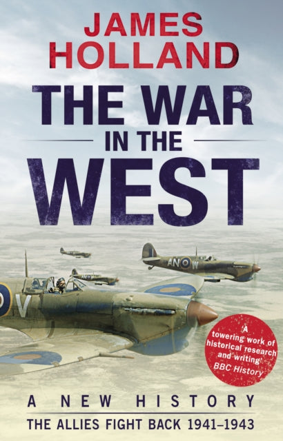 James Holland - War in the West: A New History : Volume 2: The Allies