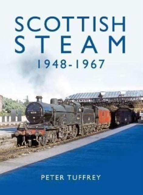 Peter Tuffrey - Scottish Steam 1948-1967 - Hardback
