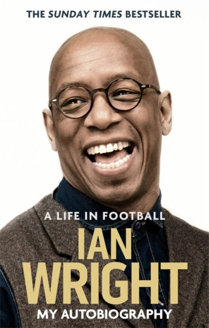 Ian Wright - A Life in Football: My Autobiography - Paperback
