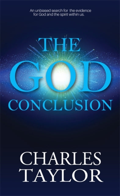 Charles Taylor - God Conclusion : An unbiased search for the evidence