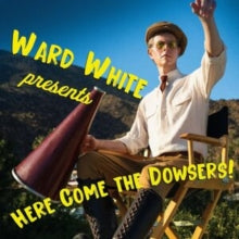 Ward White - Here Come the Dowsers - CD