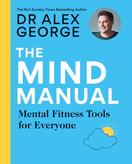 Dr Alex Georg - Mind Manual THE NEW BOOK FROM THE SUNDAY TIMES BESTSE
