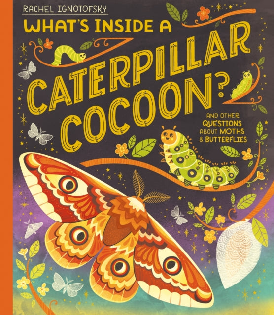 Rachel Ignotofsky - What's Inside a Caterpillar Cocoon? : And othe