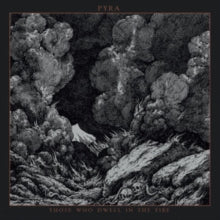 PYRA - THOSE WHO DWELL IN THE FIRE - Vinyl Record