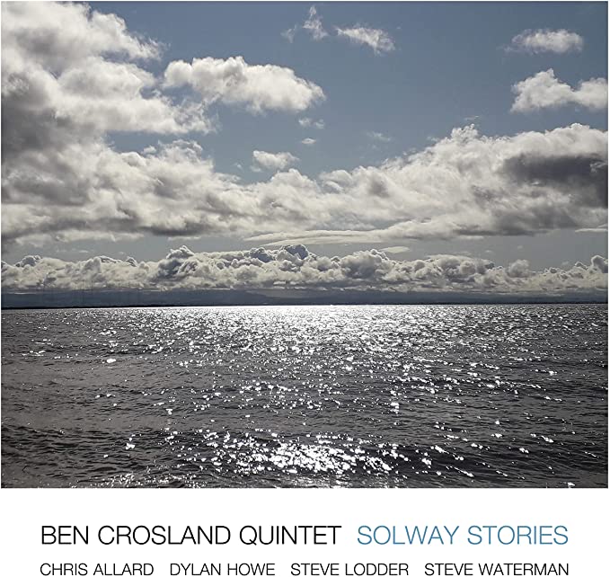 BEN CROSLAND QUINTET - SOLWAY STORIES - cd