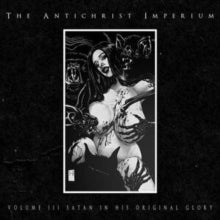 ANTICHRIST IMPERIUM - VOLUME III: SATAN IN HIS ORIGINAL GLORY (LTD.DIGI
