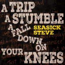 SEASICK STEVE - A TRIP, A STUMBLE, A FALL DOWN ON YOUR KNEES - COMPACT