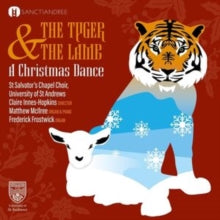 St Salvator's Chapel Choir - The Tyger and the Lamb: A Christmas Dance C