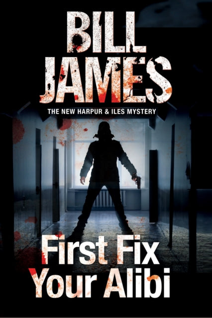 Bill James - First Fix Your Alibi : British Police Procedural : 33 - H