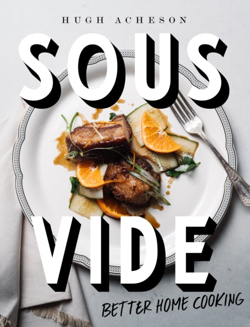 Hugh Acheson - Sous Vide : Better Home Cooking - Hardback