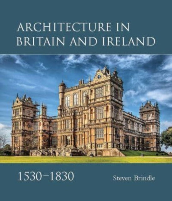 Steven Brindle - Architecture in Britain and Ireland, 1530-1830 - Hard