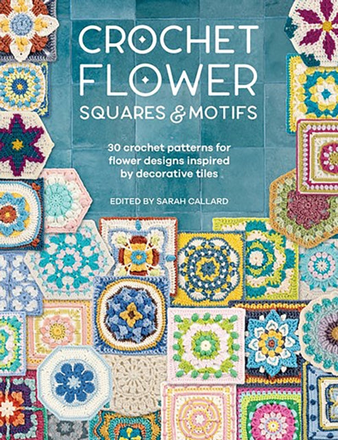Various - Crochet Flower Squares & Motifs : 30 Crochet Patterns for Fl