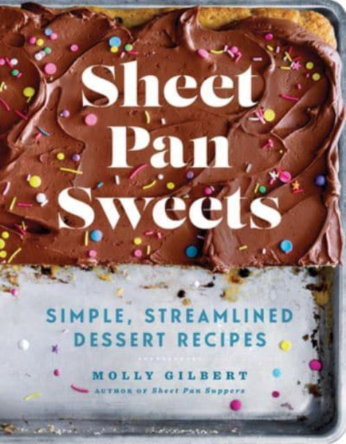 Molly Gilbert - Sheet Pan Sweets : Simple, Streamlined Dessert Recipes