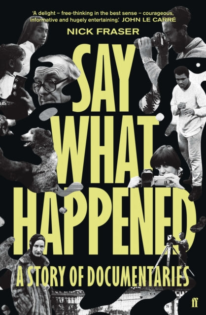 Nick Fraser - Say What Happened : A Story of Documentaries - Paperback