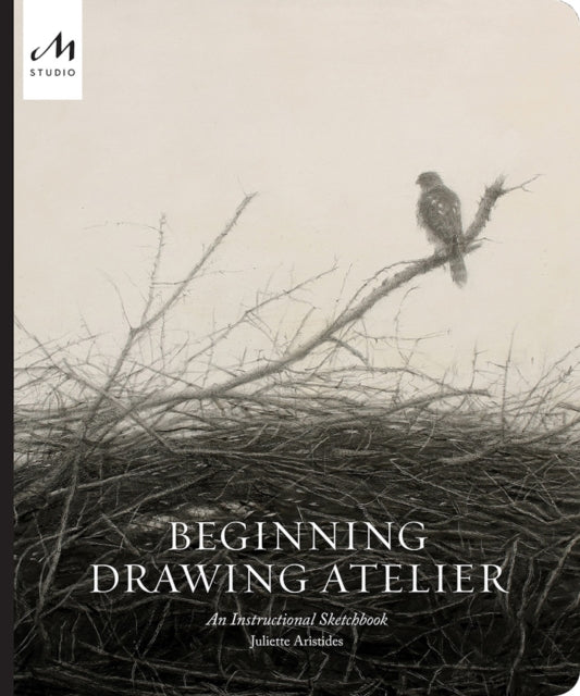 Juliette Aristides - Beginning Drawing Atelier : An Instructional Sket