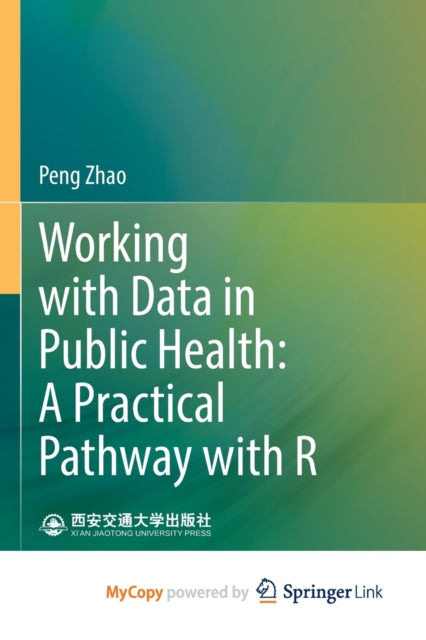 Zhao - Working with Data in Public Health A Practical Pathway with R