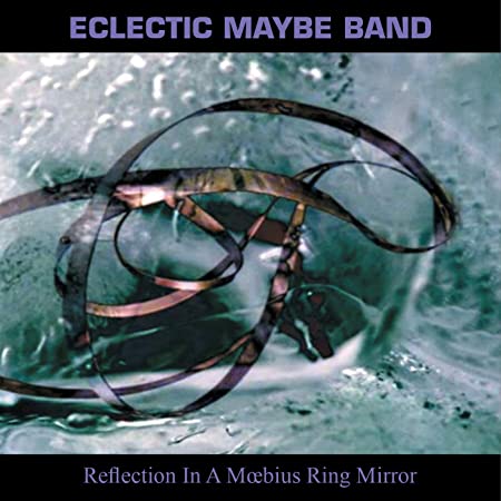 ECLECTIC MAYBE BAND - REFLECTIONS IN A MOEBIUS RING - CD