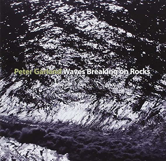 Peter Garland - Waves Breaking On Rocks - CD