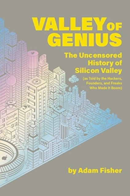 Adam Fisher - Valley of Genius : The Uncensored History of Silicon Val