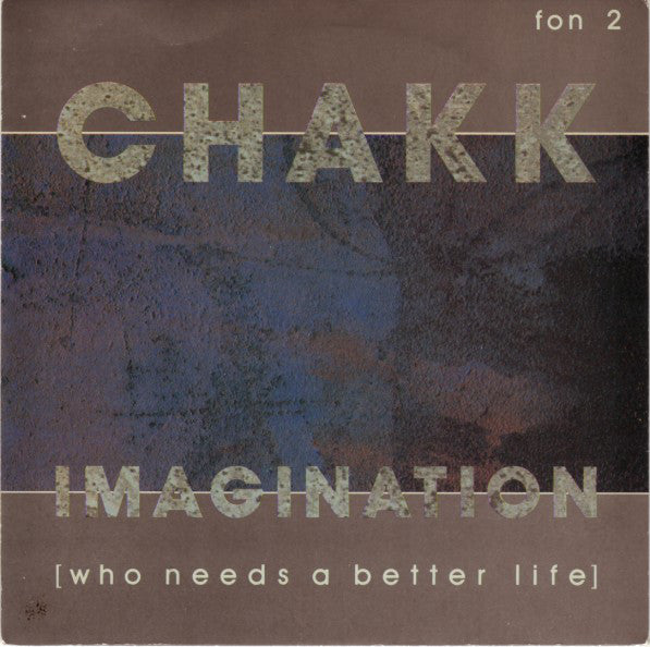 Chakk - Imagination (Who Needs A Better Life) - Used Vinyl Record 7"