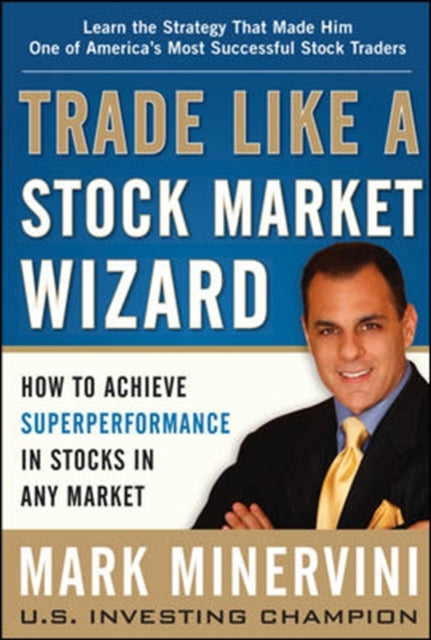 Mark Minervini - Trade Like a Stock Market Wizard: How to Achieve Supe