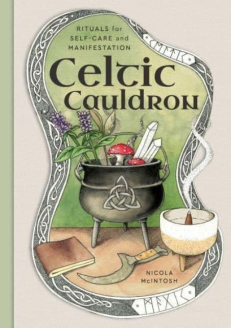 Nicola McIntosh - Celtic Cauldron : Rituals for self-care and manifest