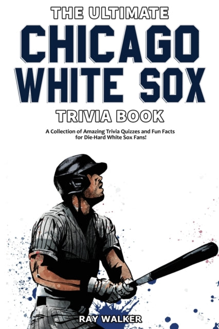Walker - Ultimate Chicago White Sox Trivia Book A Collection of Amazi
