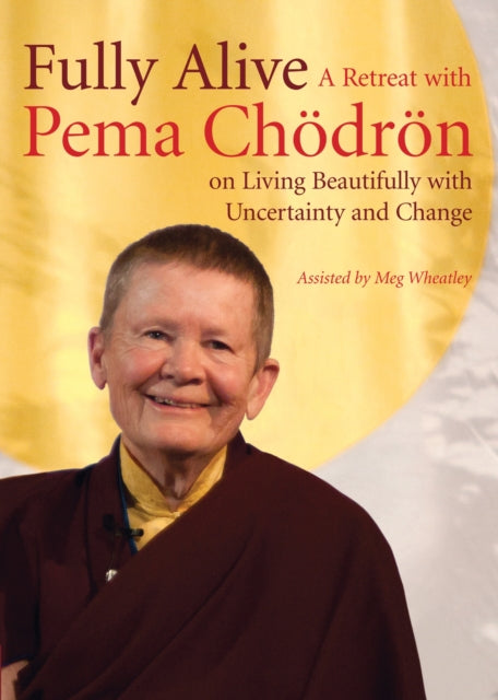 Pema Chodron - Fully Alive : A Retreat with on Living Beautifully wit