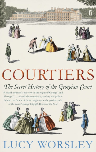 Lucy Worsley - Courtiers : The Secret History of the Georgian Court -